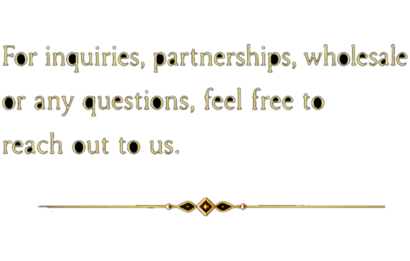 For inquiries, partnerships, wholesale or any questions, feel free to reach out to us.